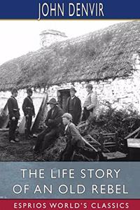 Life Story of an Old Rebel (Esprios Classics)