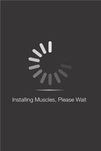 Installing Muscles, Please Wait