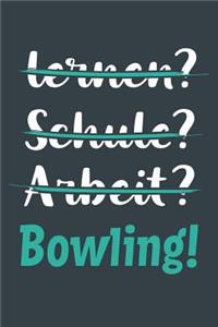 lernen? Schule? Arbeit? Bowling!