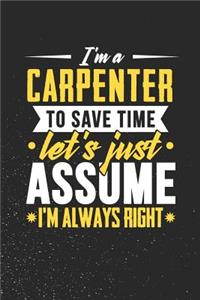 I'm A Carpenter To Save Time Let's Just Assume I'm Always Right