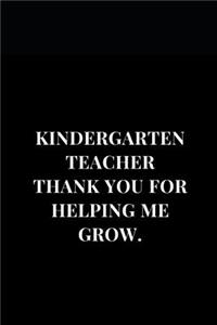 Kindergarten Teacher Thank You For Helping Me Grow.