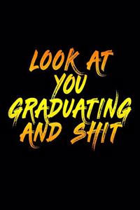 Look At You Graduating And Shit