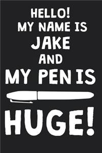 Hello! My Name Is JAKE And My Pen Is Huge!