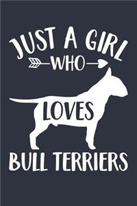 Just A Girl Who Loves Bull Terriers Notebook - Gift for Bull Terrier Lovers and Dog Owners - Bull Terrier Journal