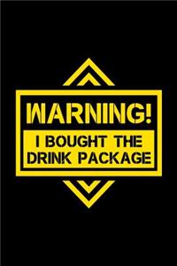 Warning I Bought The Drink Package