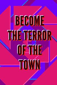 Become the Terror of the Town
