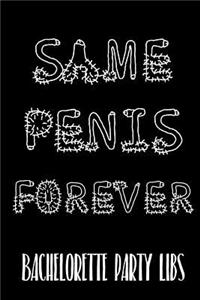 Same Penis Forever Bachelorette Party Libs
