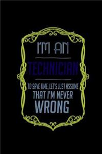 I'm a technician. To save time, let's just assume that I'm never wrong