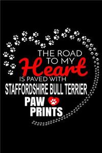 The Road To My Heart Is Paved With Staffordshire Bull Terrier Paw Prints