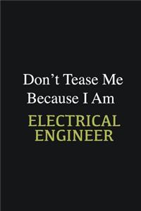 Don't Tease Me Because I Am Electrical Engineer