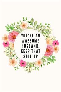 You're An Awesome Husband. Keep That Shit Up