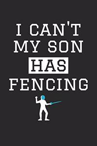 I Can't My Son Has Fencing - Fencing Training Journal - Fencing Notebook - Fencing Diary - Gift for Fencing Dad and Mom