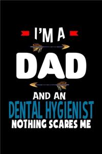 I'm a dad and a Dental Hygienist. Nothing scares me