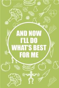 And Now I'll Do What's Best for Me