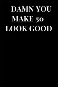 Damn You Make 50 Look Good