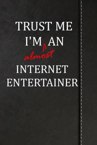 Trust Me I'm Almost an Internet Entertainer