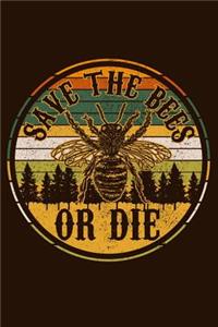 Save The Bees Or Die: Bee Notebook To Write In Beekeeping Journal Log Book funny Beekeeper Gift