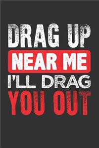 Drag Up Near Me I'll Drag You Out