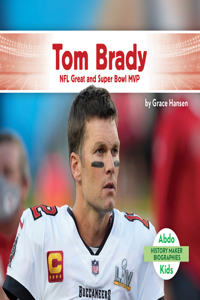Tom Brady: NFL Great and Super Bowl MVP