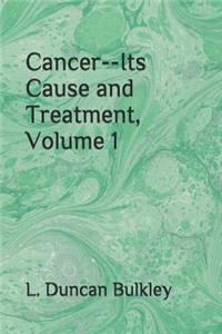 Cancer--Its Cause and Treatment, Volume 1