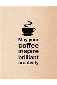 May Your Coffee Inspire Brilliant Creativity