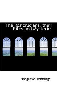 The Rosicrucians, their Rites and Mysteries