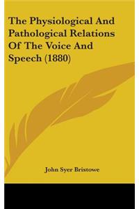 The Physiological And Pathological Relations Of The Voice And Speech (1880)