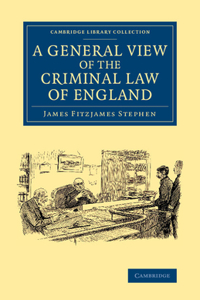 General View of the Criminal Law of England