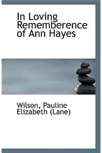 In Loving Rememberence of Ann Hayes