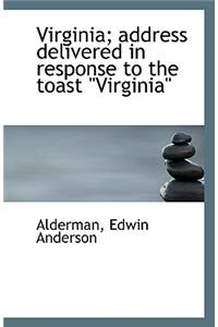 Virginia; Address Delivered in Response to the Toast Virginia