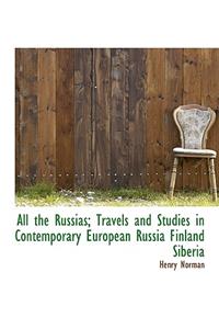 All the Russias; Travels and Studies in Contemporary European Russia Finland Siberia