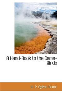 A Hand-Book to the Game-Birds