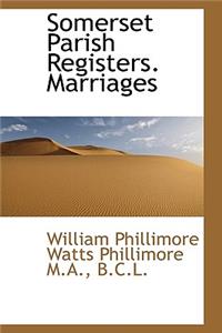 Somerset Parish Registers. Marriages