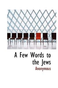 A Few Words to the Jews