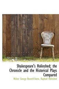 Shakespeare's Holinshed; The Chronicle and the Historical Plays Compared