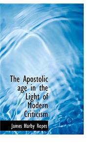 The Apostolic Age in the Light of Modern Criticism