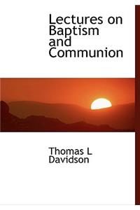 Lectures on Baptism and Communion