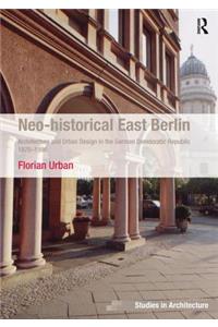 Neo-Historical East Berlin: Architecture and Urban Design in the German Democratic Republic 1970-1990