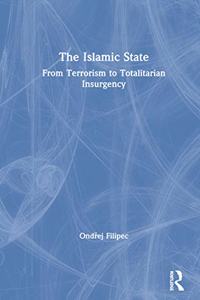 The Islamic State: From Terrorism to Totalitarian Insurgency