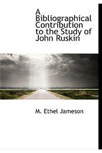 A Bibliographical Contribution to the Study of John Ruskin