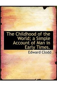 The Childhood of the World; A Simple Account of Man in Early Times.