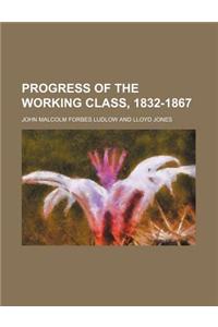Progress of the Working Class, 1832-1867