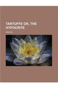 Tartuffe Or, the Hypocrite