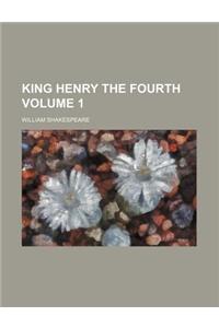 King Henry the Fourth Volume 1