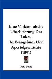 Eine Vorkanonische Uberlieferung Des Lukas: In Evangelium Und Apostelgeschichte (1891)