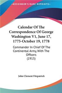 Calendar of the Correspondence of George Washington V1, June 17, 1775-October 19, 1778