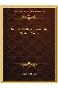 George Whitefield And His Master's Voice