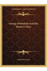 George Whitefield and His Master's Voice