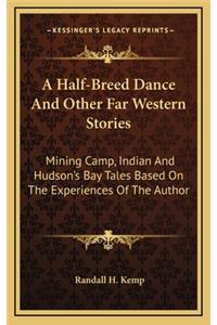 A Half-Breed Dance And Other Far Western Stories