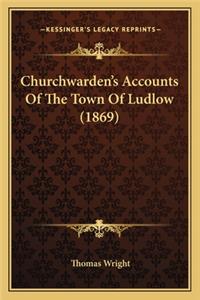 Churchwarden's Accounts Of The Town Of Ludlow (1869)